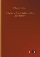 Prehistoric Textile Fabrics of the United States 3752310286 Book Cover