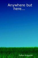 Anywhere But Here... 1411674456 Book Cover