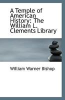A temple of American history, the William L. Clements library 1341181073 Book Cover