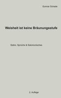 Weisheit ist keine Bräunungsstufe: Satire, Sprüche und Salomonisches 3744898571 Book Cover
