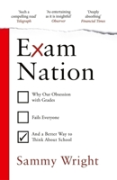 Exam Nation: Why Our Obsession with Grades Fails Everyone - And a Better Way to Think about School 1529931460 Book Cover