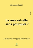 La rose est-elle sans pourquoi ?: L'audace d'un regard vers le Tout (French Edition) B08C4C2H2Q Book Cover