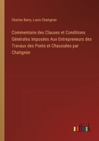 Commentaire des Clauses et Conditions Générales Imposées Aux Entrepreneurs des Travaux des Ponts et Chaussées par Chatignier 3385421551 Book Cover