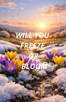 WILL YOU FREEZE OR BLOOM: FROM CIGDEM B0GQTCMYM4 Book Cover