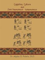 Cognition, Culture and Field Dependence - Independence 1434399974 Book Cover