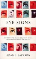 Eye Signs: What Your Eyes Reveal About Your Health, Emotions, Personality and Love Life 1855384191 Book Cover