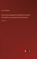 Diccionario geográfico-estadístico-histórico de España y sus posesiones de ultramar: Tomo 11 3368102265 Book Cover