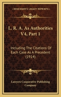 L. R. A. As Authorities V4, Part 1: Including The Citations Of Each Case As A Precedent 1160710090 Book Cover