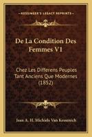 De La Condition Des Femmes V1: Chez Les Differens Peuples Tant Anciens Que Modernes (1852) 1160393672 Book Cover