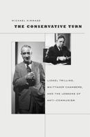 The Conservative Turn: Lionel Trilling, Whittaker Chambers, and the Lessons of Anti-Communism (Harvard Historical Studies) 0674032586 Book Cover