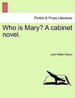 Who is Mary? A cabinet novel. 124109702X Book Cover