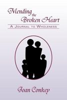 Mending The Broken Heart: A Journal to Wholeness 1477150838 Book Cover