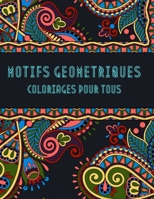 Motifs Geometriques: Livre de Coloriages Pour Enfants Et Adultes Anti Stress 100 Pages Large Taille B08M88TJRB Book Cover