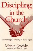 Discipling in the Church: Recovering a Ministry of the Gospel 083613480X Book Cover