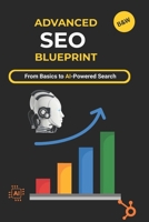 Advanced SEO Blueprint: Proven Strategies for Google SGE, AI Tools & Organic Growth in 2025 B0FF294JCV Book Cover