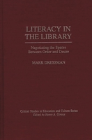 Literacy in the Library: Negotiating the Spaces Between Order and Desire (Critical Studies in Education and Culture Series) 0897894952 Book Cover