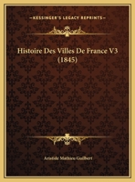 Histoire Des Villes De France V3 (1845) 116680349X Book Cover