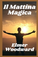 Il Mattina Magica: Suggerimenti stimolanti per stabilire intenzioni e vivere con gratitudine tutto il giorno B09TJWT1H8 Book Cover