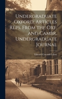 Undergraduate Oxford, Articles Reps. From the Oxf. and Cambr. Undergraduate Journal 102167804X Book Cover