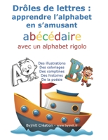 Drôles de lettres: apprendre l'alphabet en s'amusant: abécédaire avec un alphabet rigolo B0BYG8NWNR Book Cover