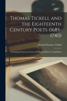 Thomas Tickell and the Eighteenth Century Poets (1685-1740): Containing Numerous Letters and Poems Hitherto Unpublished 1015053785 Book Cover