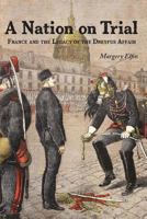 A Nation on Trial: France and the Legacy of the Dreyfus Affair 1535369523 Book Cover