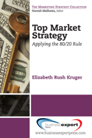 Top Market Strategy: Applying the 80:20 Rule 1606493108 Book Cover