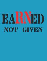 Earned Not Given: RN Graduation Party Open House Guest Sign in 109376564X Book Cover