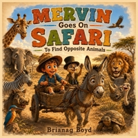 Mervin Goes on Safari to Find Opposite Animals B0H4ZTJZL9 Book Cover