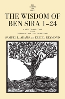 The Wisdom of Ben Sira 1-24: A New Translation with Introduction and Commentary (The Anchor Yale Bible Commentaries) 0300180802 Book Cover