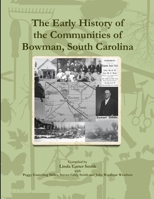 The Early History of the Communities of Bowman, South Carolina 1304202216 Book Cover