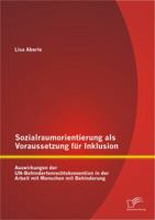 Sozialraumorientierung ALS Voraussetzung Fur Inklusion: Auswirkungen Der Un-Behindertenrechtskonvention in Der Arbeit Mit Menschen Mit Behinderung 3842892829 Book Cover