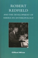 Robert Redfield and the Development of American Anthropology 0739117777 Book Cover