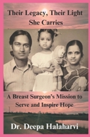 Their Legacy, Their Light She Carries: A Breast Surgeon’s Mission to Serve and Inspire Hope B0F4ZL1YZ2 Book Cover