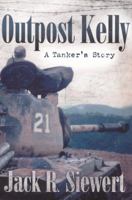 Outpost Kelly: A Tanker's Story 0739477021 Book Cover