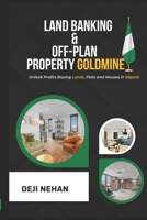 Land Banking & Off-Plan Property Goldmine: Unlock Profits Buying Lands, Flats and Houses in Nigeria B0FR1XRF28 Book Cover