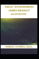 Great Astronomers: James Bradley Illustrated B09DMXKFRD Book Cover