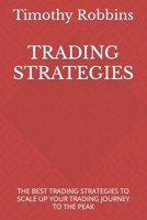 Trading Strategies: The Best Trading Strategies to Scale Up Your Trading Journey to the Peak B0BFJDSZVB Book Cover