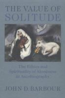 The Value of Solitude: The Ethics and Spirituality of Aloneness in Autobiography (Studies in Religion & Culture) 0813922895 Book Cover