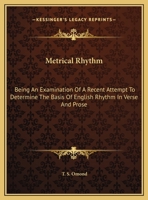 Metrical Rhythm: Being An Examination Of A Recent Attempt To Determine The Basis Of English Rhythm In Verse And Prose 0548303606 Book Cover