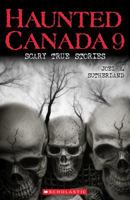 Haunted Canada 9: Scary True Stories 1443148954 Book Cover
