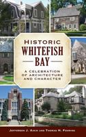 Historic Whitefish Bay: A Celebration of Architecture and Character 1467137596 Book Cover