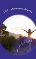 I AM...Affirmations of the Living 1466269790 Book Cover