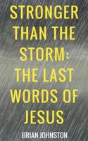 Stronger Than the Storm - The Last Words of Jesus 1386335304 Book Cover