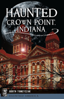 Haunted Crown Point, Indiana 1467136913 Book Cover