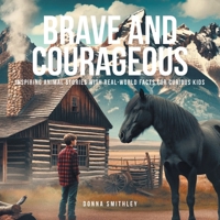 Brave and Courageous: Inspiring Animal Stories with Real-World Facts for Curious Kids B0GGLGVPDX Book Cover