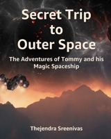 Secret Trip to Outer Space: The Adventures of Tommy and his Magic Spaceship B0B8BG921K Book Cover