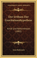 Der Irrthum Der Gravitationshypothese: Kritik Und Reformthesen (1882) 1160436223 Book Cover