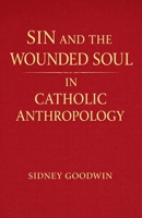 Sin and the Wounded Soul in Catholic Anthropology B0GTS3TTRY Book Cover