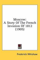 Moscow: A Story Of The French Invasion Of 1812 9357971750 Book Cover